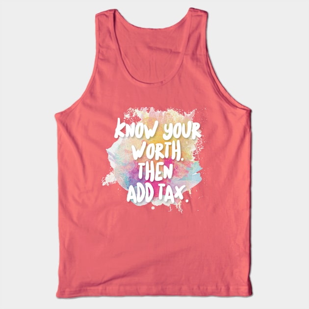 Know Your Worth. Then Add Tax. Tank Top by DankFutura